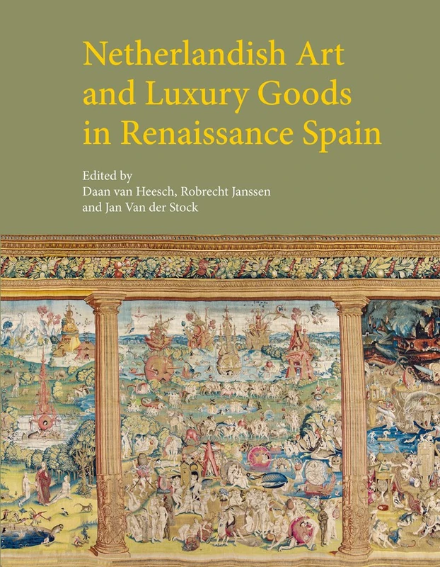 Netherlandish Art and Luxury Goods in Renaissance Spain Book