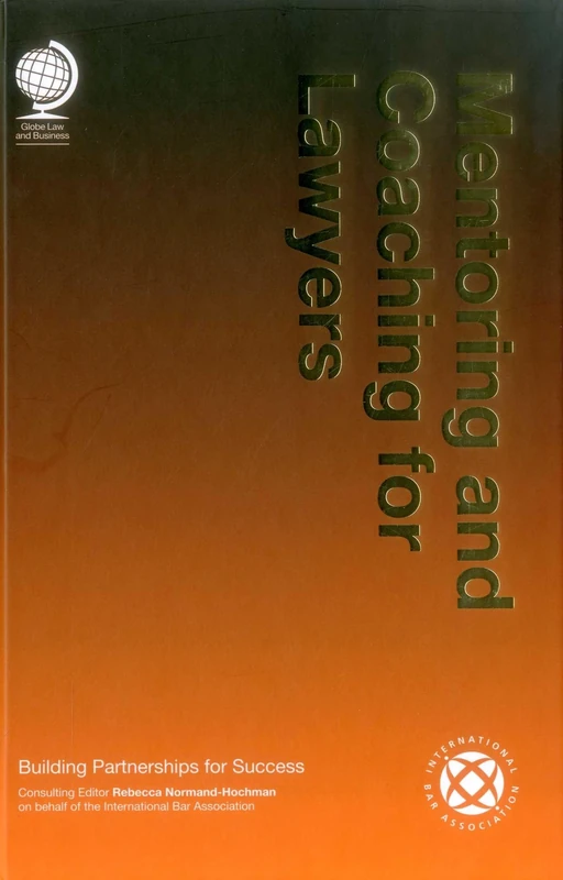 Mentoring and Coaching for Lawyers: Building Partnerships for Success (Global Law and Business)