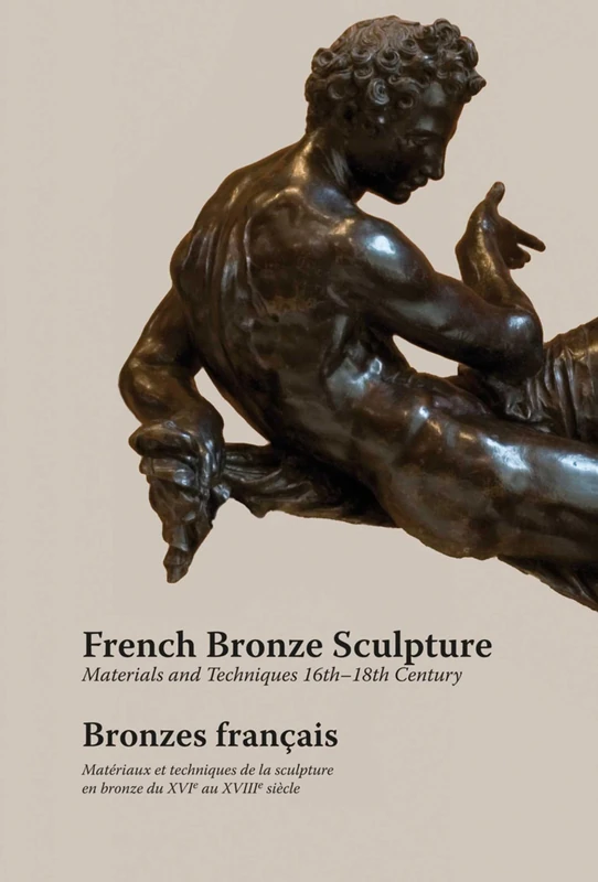 French Bronze Sculpture: Materials and Techniques 16th-18th Century