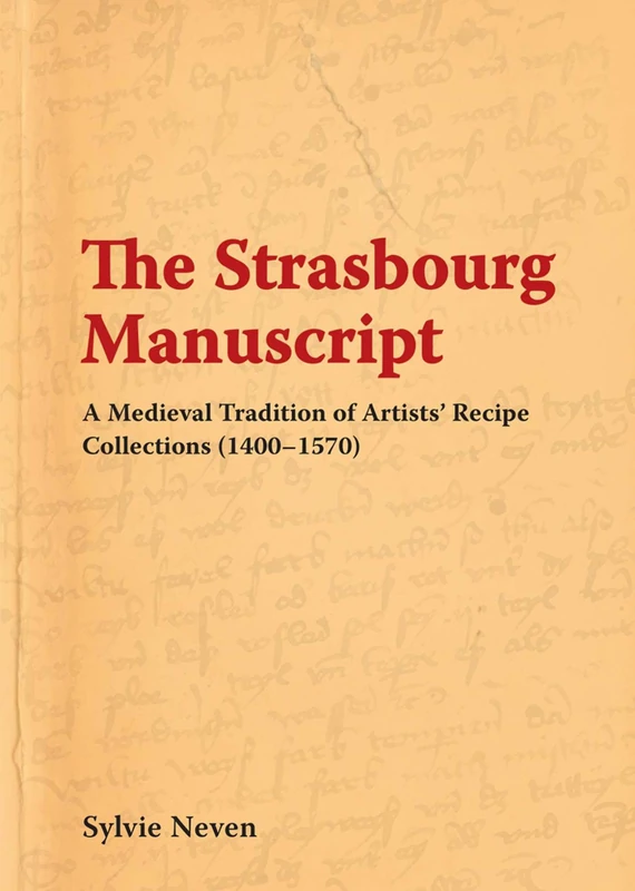The Strasbourg Manuscript. A Medieval Tradition of Artists' Recipe Collections (1400-1570) - Image 1