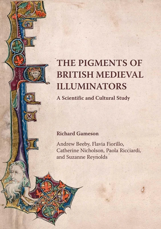 The Pigments of British Medieval Illuminators: A Scientific and Cultural Study