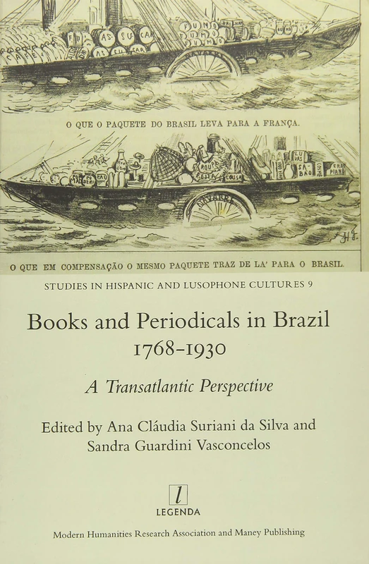 Books and Periodicals in Brazil 1768-1930: A Transatlantic Perspective (Studies in Hispanic and Lusophone Cultures, 9)