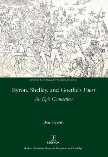 Byron, Shelley and Goethe's Faust: An Epic Connection (Studies in Comparative Literature)