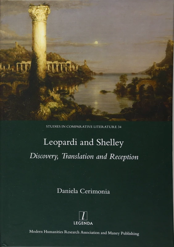 Leopardi and Shelley: Discovery, Translation and Reception (Studies in Comparative Literature)