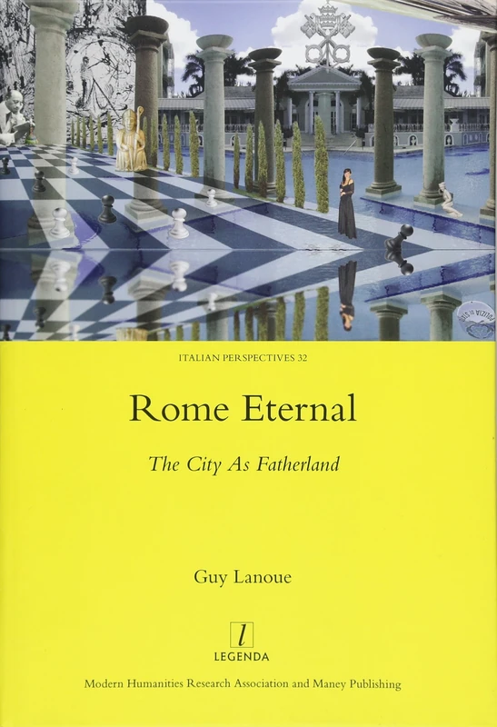 Rome Eternal: The City as Fatherland (Italian Perspectives, 32)