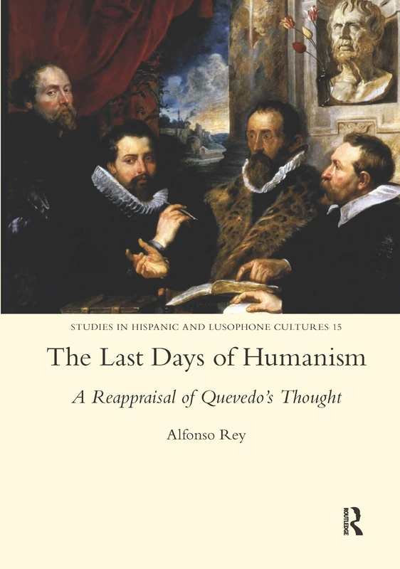 The Last Days of Humanism: A Reappraisal of Quevedo's Thought: A Reappraisal of Quevedo's Thought (Studies in Hispanic and Lusophone Cultures, 15) - Image 1