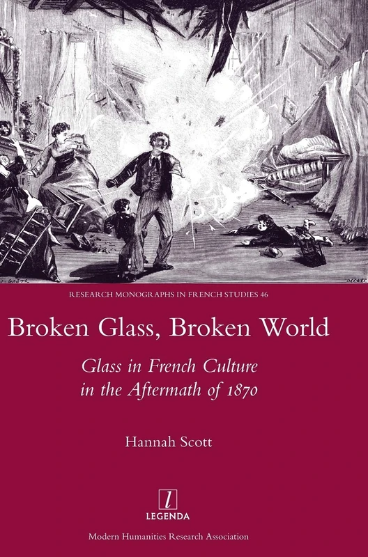 Broken Glass, Broken World: Glass in French Culture in the Aftermath of 1870: 46 (Research Monographs in French Studies) - Image 1
