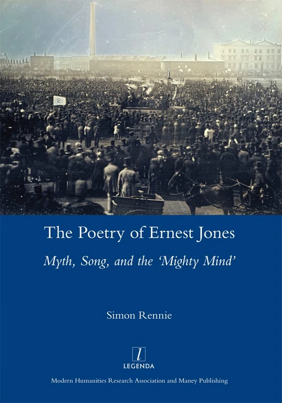 The Poetry of Ernest Jones Myth, Song, and the ‘Mighty Mind’: Myth, Song, and the 'Mighty Mind' (Legenda)