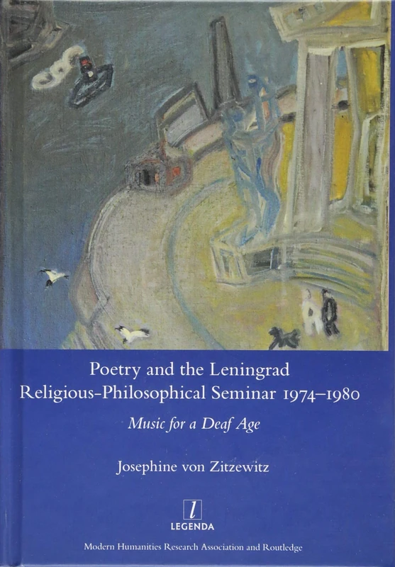 Poetry and the Leningrad Religious-Philosophical Seminar 1974-1980: Music for a Deaf Age (Legenda)