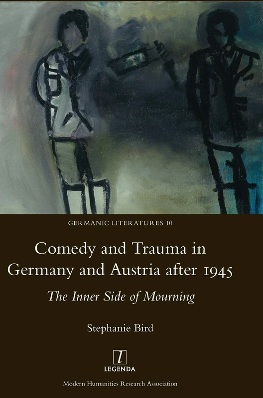 Comedy and Trauma in Germany and Austria After 1945: The Inner Side of Mourning: 10 (Germanic Literatures)