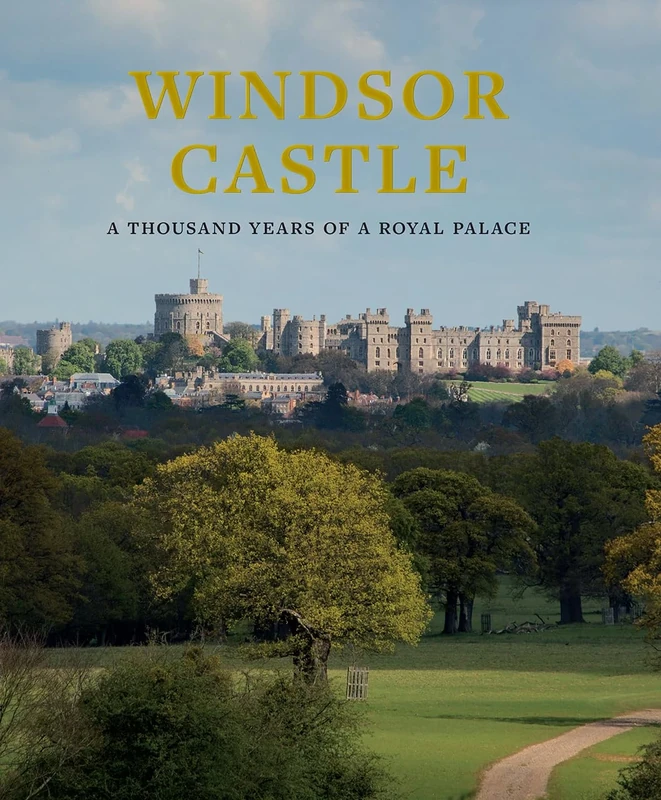 Windsor Castle: A Thousand Years of A Royal Palace
