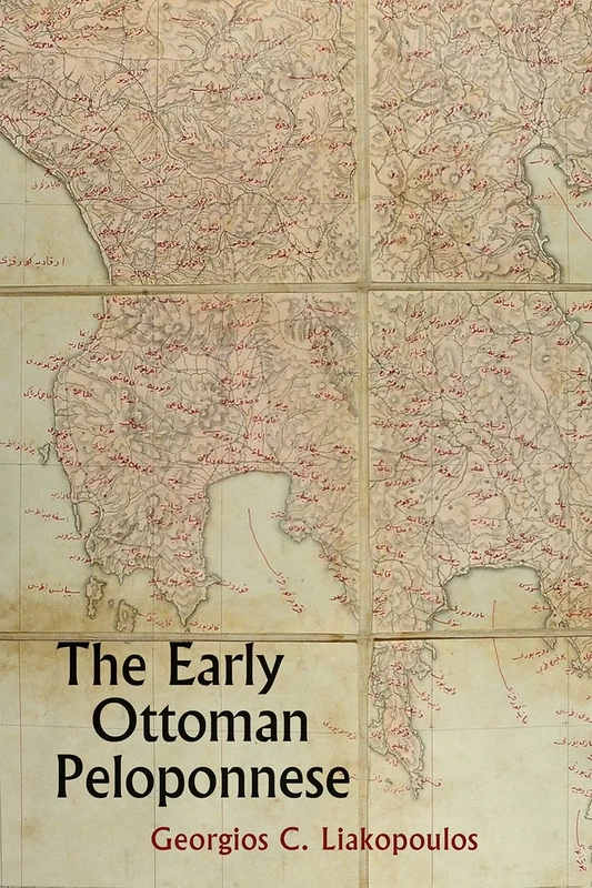 The Early Ottoman Peloponnese: A study in the Light of an Annotated editio princeps of the TT10-1/14662 Ottoman Taxation Cadastre (ca. 1460-1463) (Royal Asiatic Society Ibrahim Pasha of Egypt Series)