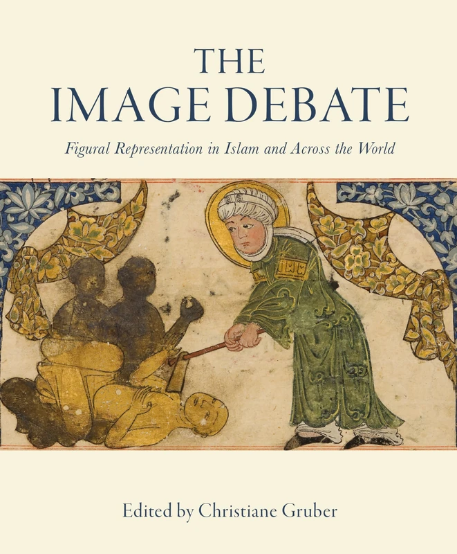 The Image Debate: Figural representation in Islam and across the world (Art History and Architecture) (Gingko Library Art Series)
