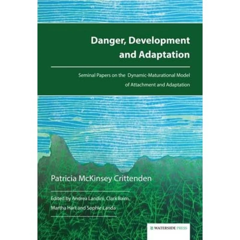 Danger, Development and Adaptation: Seminal Papers on the Dynamic-Maturational Model of Attachment and Adaptation - Image 1