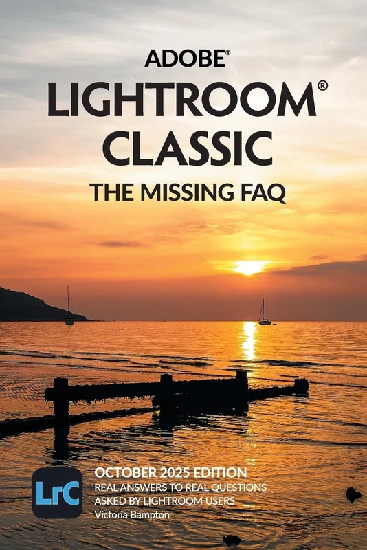 Adobe Lightroom Classic - The Missing FAQ (2025 Release): Real Answers to Real Questions Asked by Lightroom Users