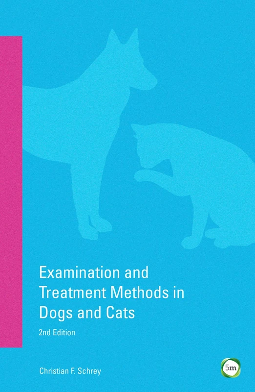Examination and Treatment Methods in Cats and Dogs: 2nd Edition
