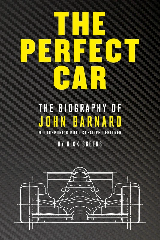The Perfect Car: The story of John Barnard, Formula 1's most creative designer