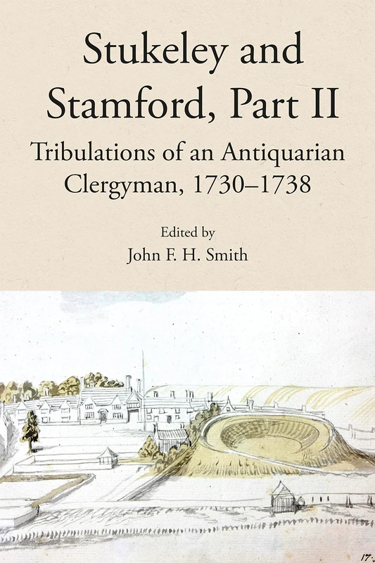 Stukeley and Stamford, Part II: Tribulations of an Antiquarian Clergyman, 1730-1738: 111 (Publications of the Lincoln Record Society) - Image 1