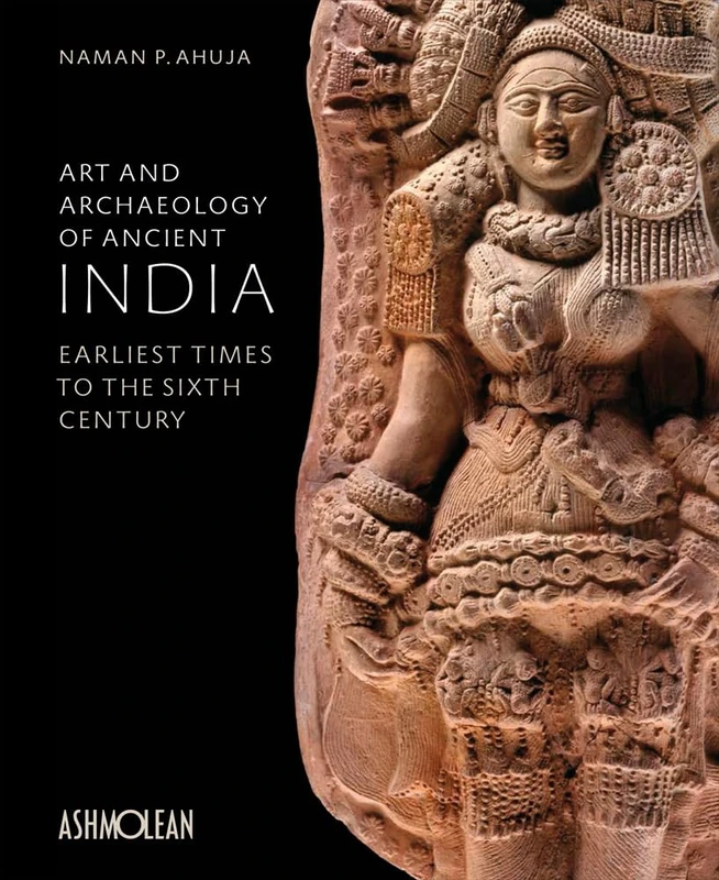 Art and Archaeology of Ancient India: Earliest Times to the Sixth Century
