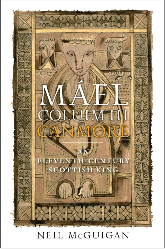 Mael Coluim III, 'Canmore': An Eleventh-Century Scottish King