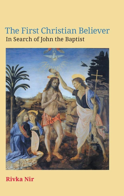 The First Christian Believer: In Search of John the Baptist: 38 (Ntm)