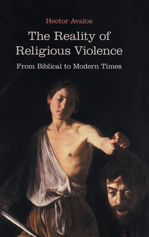 The Reality of Religious Violence: From Biblical to Modern Times: 72 (BMW)