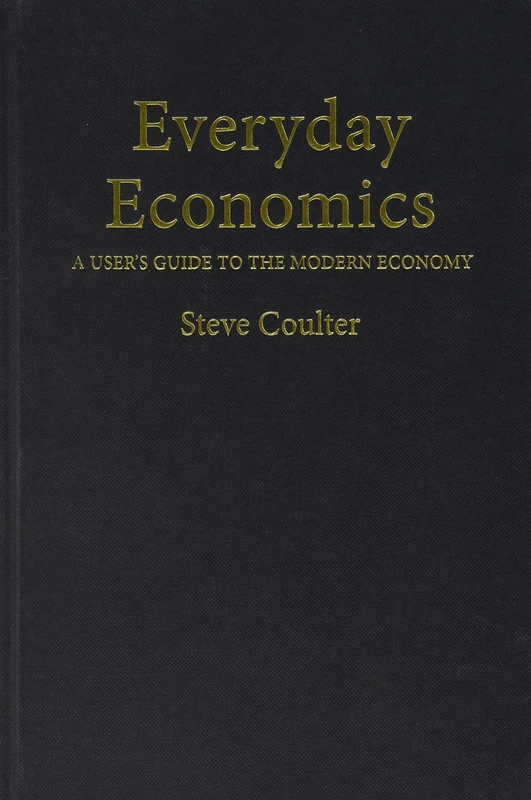 Everyday Economics: A User's Guide to the Modern Economy