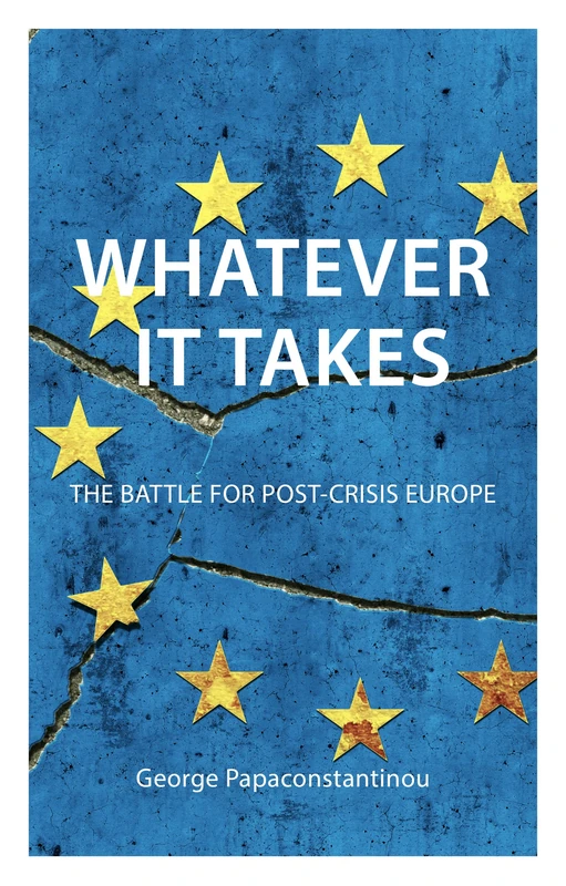 Whatever it Takes: The Battle for Post-Crisis Europe (Comparative Political Economy)