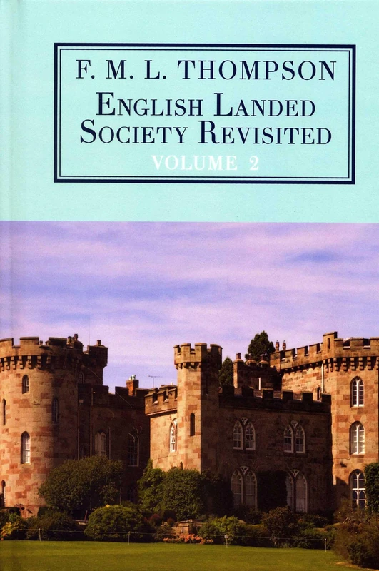 English Landed Society Revisited: The Collected Papers of F.M.L. Thompson Vol.2: Volume 2
