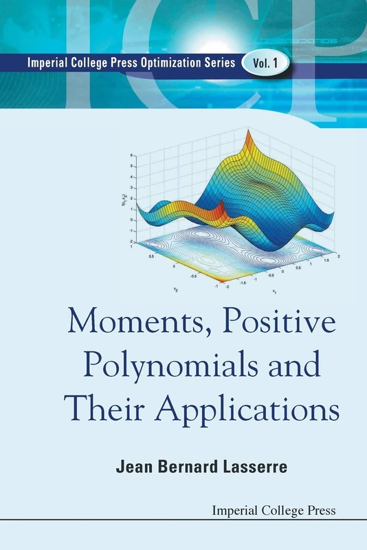 Moments, Positive Polynomials And Their Applications: 1 (Series On Optimization And Its Applications)