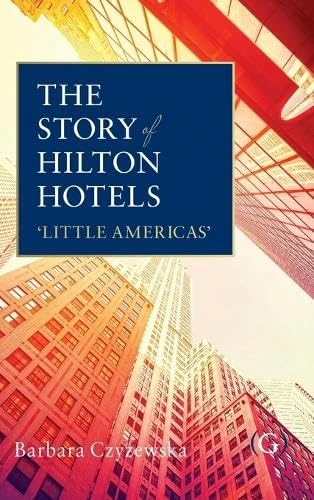 The Story of Hilton Hotels: ‘Little Americas’