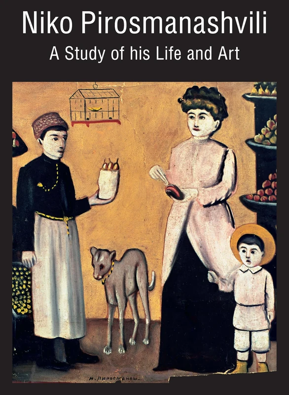Niko Pirosmanashvili: A Study of His Life and Art