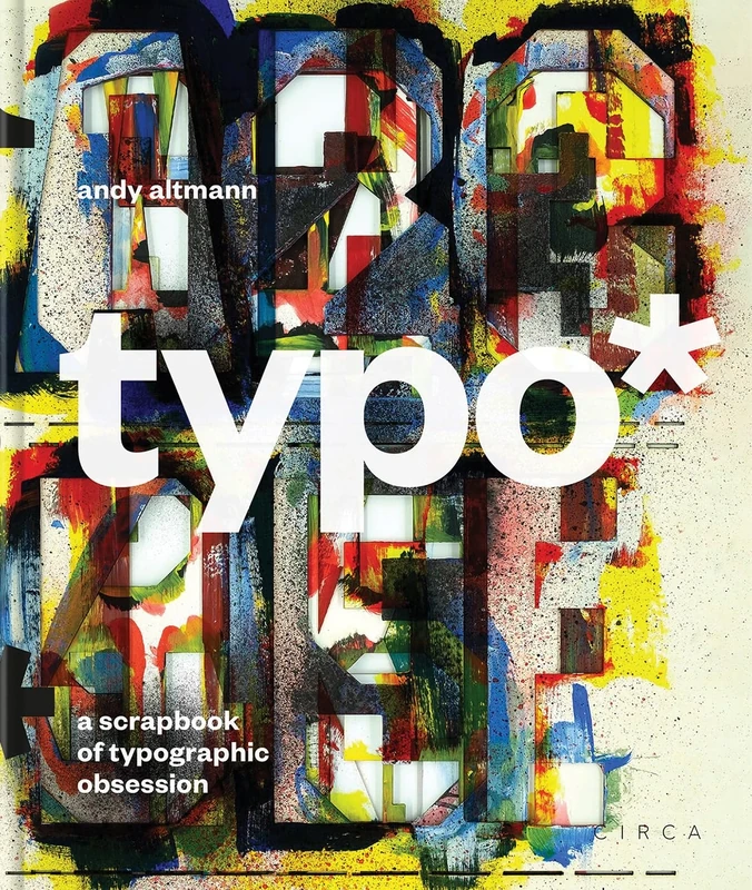 typo*: A Scrapbook of Typographic Obsession (Andy Altmann)