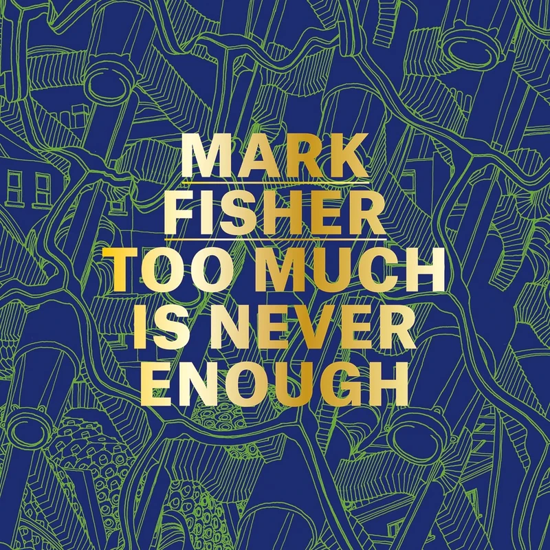 Mark Fisher: Too Much Is Never Enough - Image 1