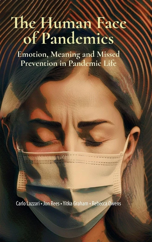 The Human Face of Pandemis: Emotion, Meaning, and Missed Prevention in Pandemic Life