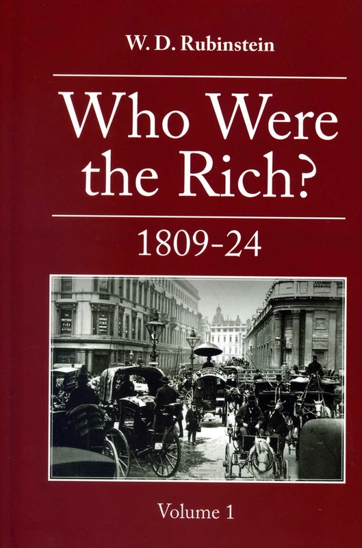 Who Were the Rich?: British Wealth Holders: 1809-1824 Volume 1