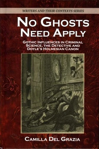 No Ghosts Need Apply: Gothic influences in criminal science, the detective and Doyle's Holmesian Canon (Writers & Their Contexts, 8) - Image 1