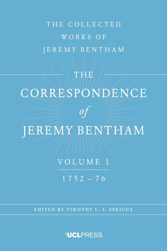 The Correspondence of Jeremy Bentham, Volume 1: 1752 to 1776 (The Collected Works of Jeremy Bentham)