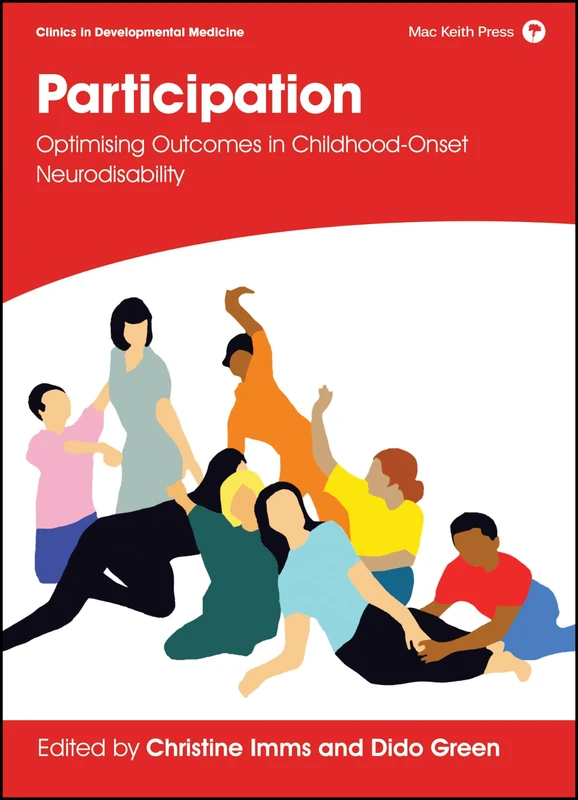 Participation: Optimising Outcomes in Childhood-Onset Neurodisability (Clinics in Developmental Medicine)