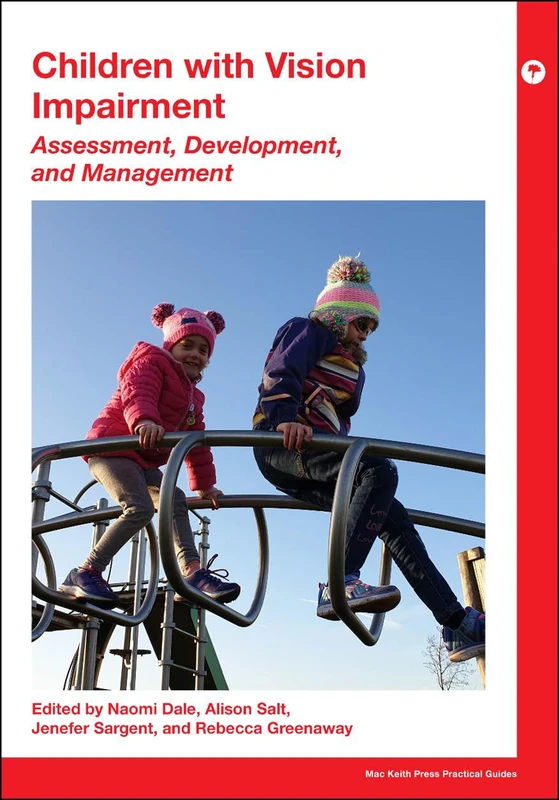 Children with Vision Impairment: Assessment, Development and Management (Mac Keith Press Practical Guides)