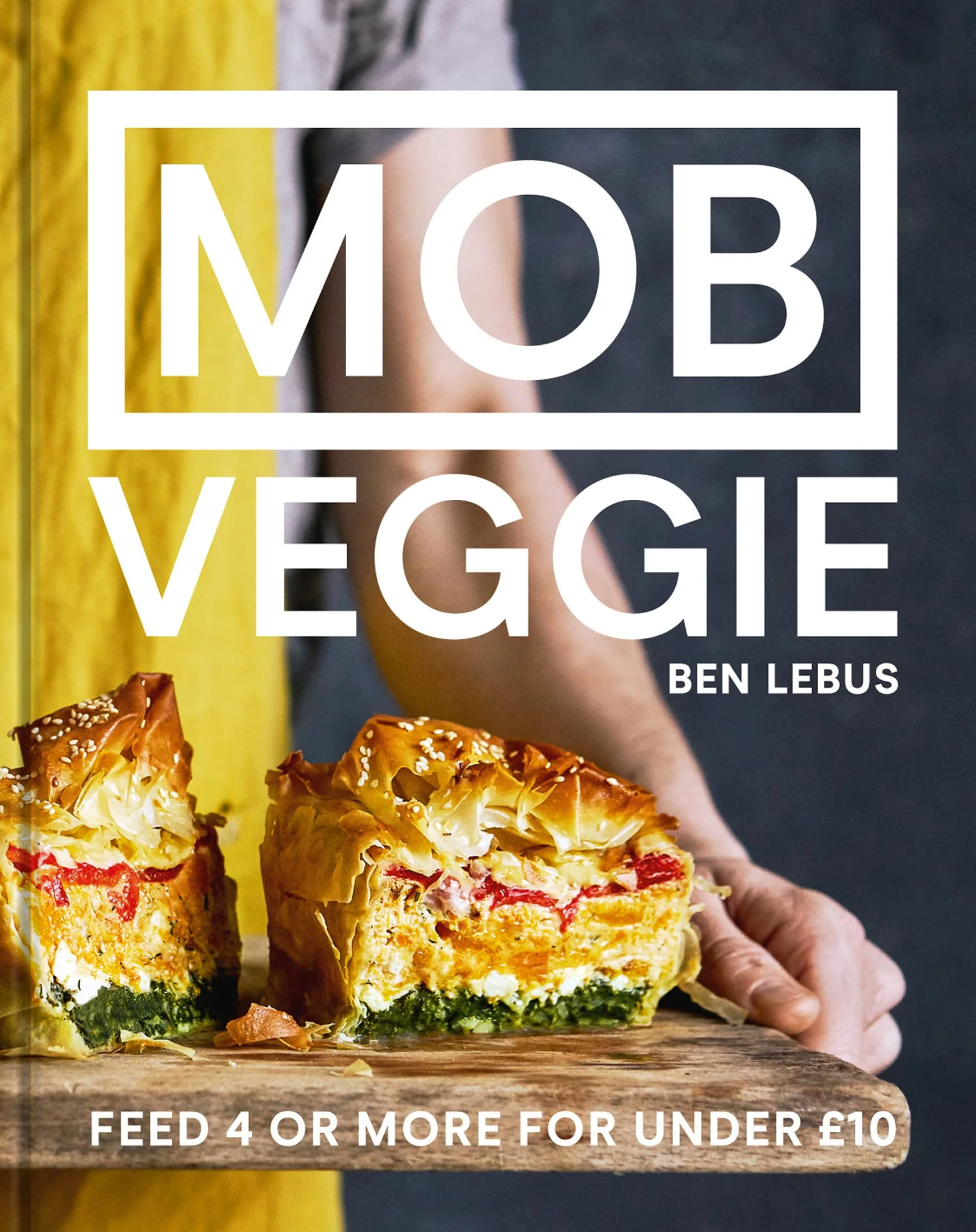MOB Veggie: The all-plant cookbook full of simple recipes, from the founder of the best-selling MOB Kitchen