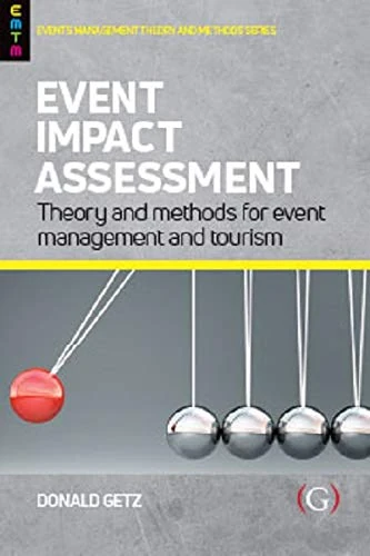Event Impact Assessment: Theory and methods for event management and tourism (Events Management Theory and Methods)