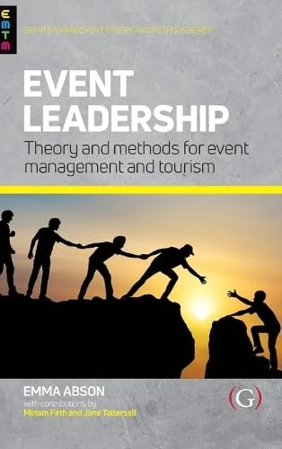 Event Leadership: Theory and Methods for Event Management and Tourism (Events Management Theory and Methods)
