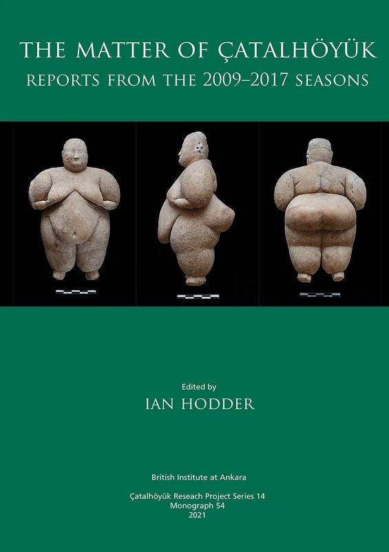 British Institute at Ankara - The Matter of Catalhoyuk Vol 54