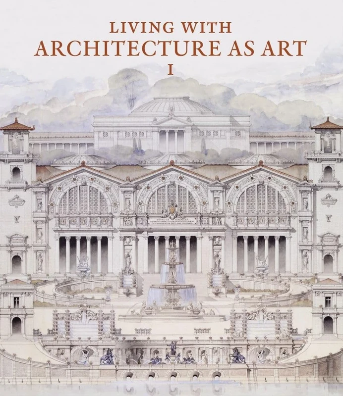 Living with Architecture as Art: The Peter May Collection of Architectural Drawings, Models and Artefacts: 1