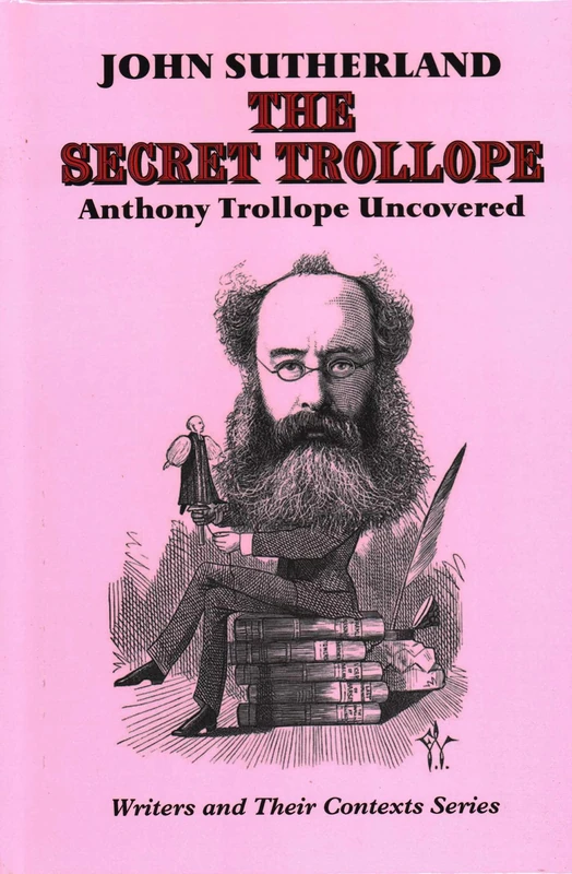 The Unofficial Trollope (Writers and their Contexts): Anthony Trollope Uncovered: 1