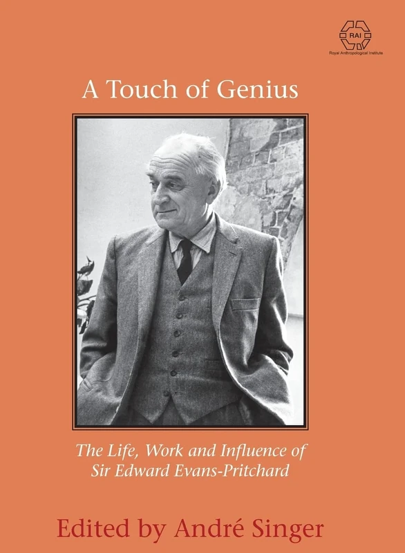 A Touch of Genius: The Life, Work and Influence of Sir Edward Evans-Pritchard: 4 (The RAI Series)