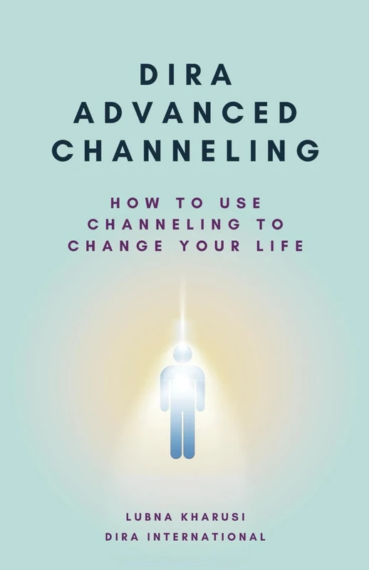 Dira Advanced Channeling: How to use Channeling to Change Your Life (Dira Essentials)