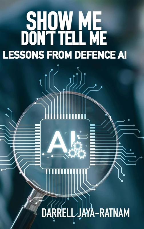 Show Me Don't Tell Me: Lessons From Defence AI