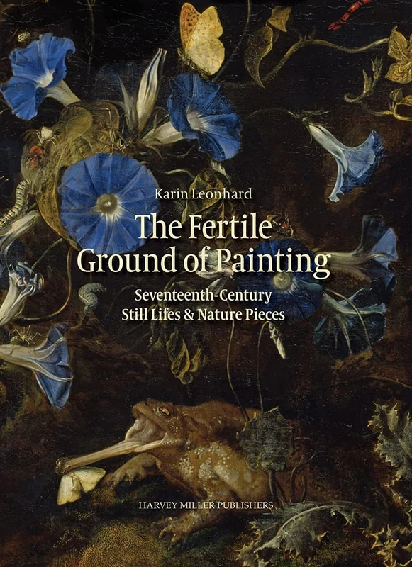 The Fertile Ground of Painting: 17th-Century Still Lives and Nature Pieces: 12 (Studies in Baroque Art) - Image 1